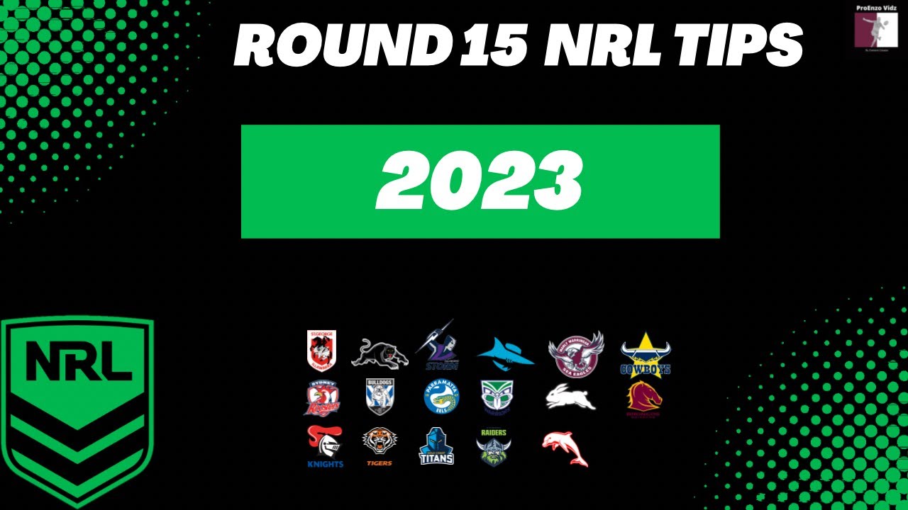 nrl round 15 tips 2023 expert tips