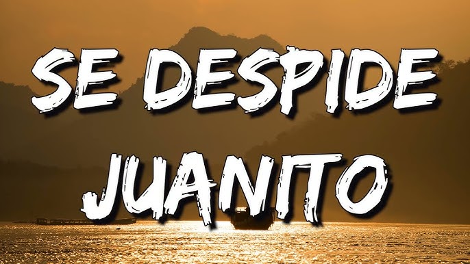 se despide juanito letra