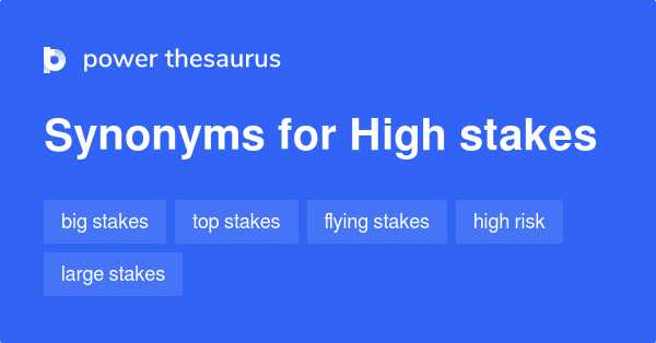 stakes are high synonym