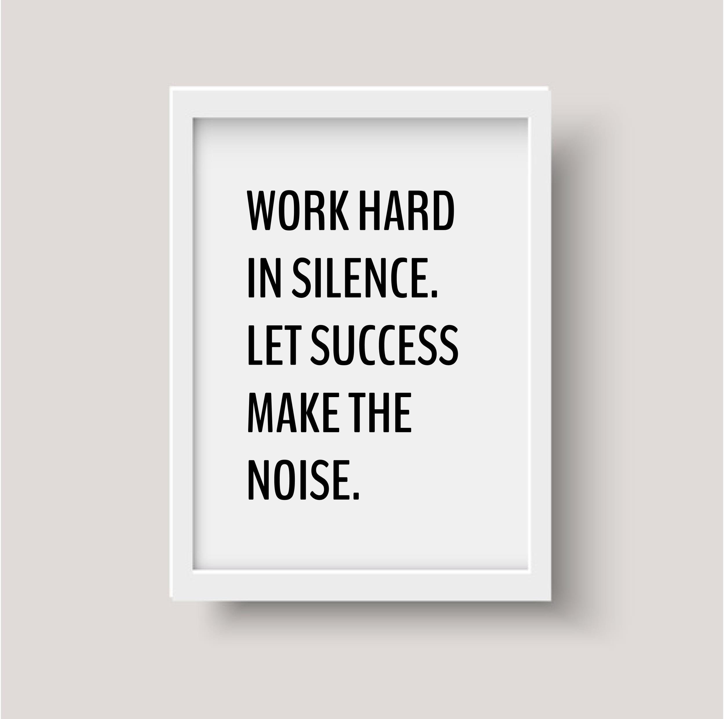 work hard in silence let success make the noise meaning